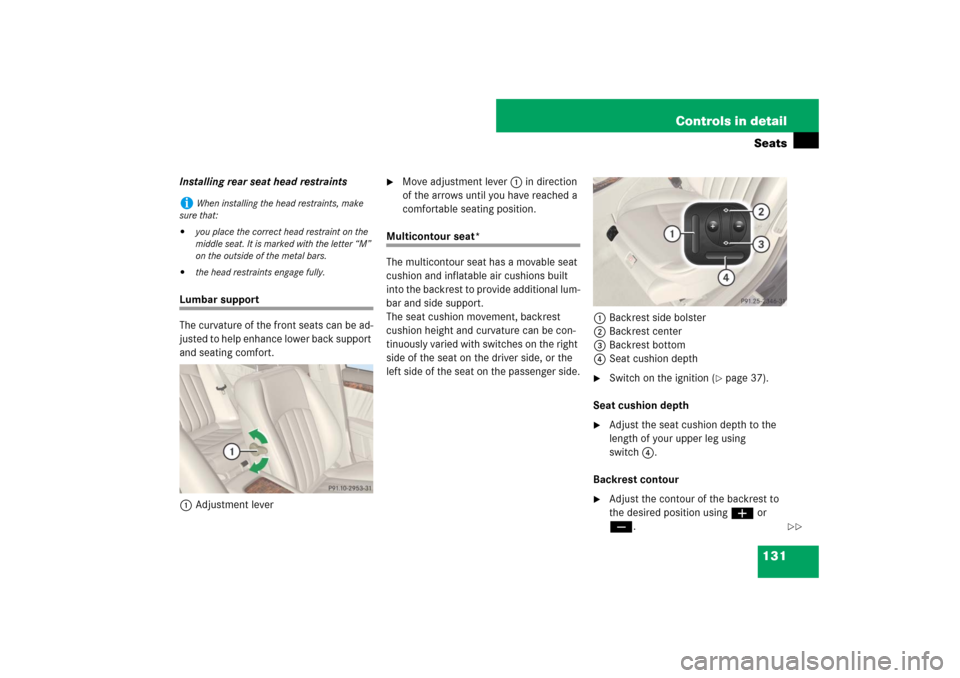MERCEDES-BENZ E320 BLUETEC 2007 W211 Owners Manual 131 Controls in detailSeats
Installing rear seat head restraintsLumbar support
The curvature of the front seats can be ad-
justed to help enhance lower back support 
and seating comfort.
1Adjustment l