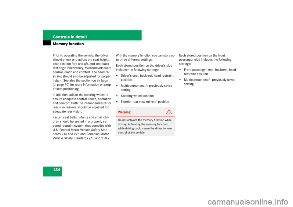 MERCEDES-BENZ E350 4MATIC 2007 W211 Owners Manual 134 Controls in detailMemory functionPrior to operating the vehicle, the driver 
should check and adjust the seat height, 
seat position fore and aft, and seat back-
rest angle if necessary, to ensure