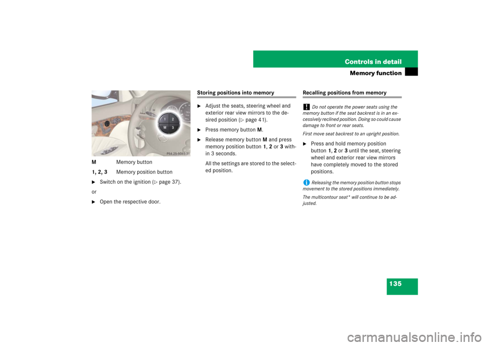 MERCEDES-BENZ E63AMG 2007 W211 Owners Manual 135 Controls in detail
Memory function
MMemory button
1, 2, 3Memory position button
Switch on the ignition (
page 37).
or

Open the respective door.
Storing positions into memory
Adjust the seats,