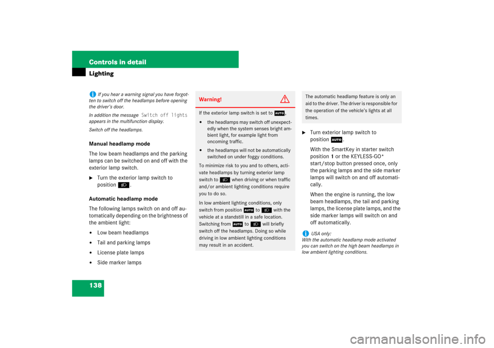 MERCEDES-BENZ E550 4MATIC 2007 W211 Owners Manual 138 Controls in detailLightingManual headlamp mode
The low beam headlamps and the parking 
lamps can be switched on and off with the 
exterior lamp switch.
Turn the exterior lamp switch to 
positionB