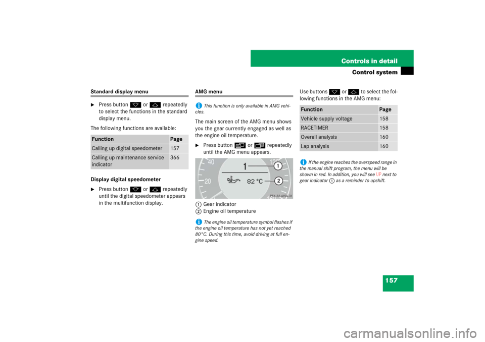 MERCEDES-BENZ E550 4MATIC 2007 W211 Owners Manual 157 Controls in detail
Control system
Standard display menu
Press buttonk orj repeatedly 
to select the functions in the standard 
display menu.
The following functions are available:
Display digital