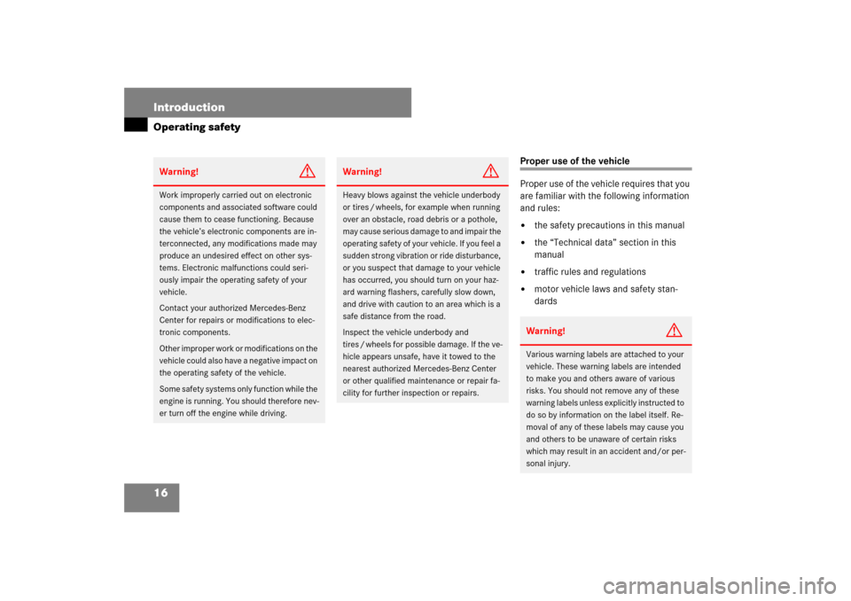 MERCEDES-BENZ E320 BLUETEC 2007 W211 Owners Manual 16 IntroductionOperating safety
Proper use of the vehicle
Proper use of the vehicle requires that you 
are familiar with the following information 
and rules:
the safety precautions in this manual

