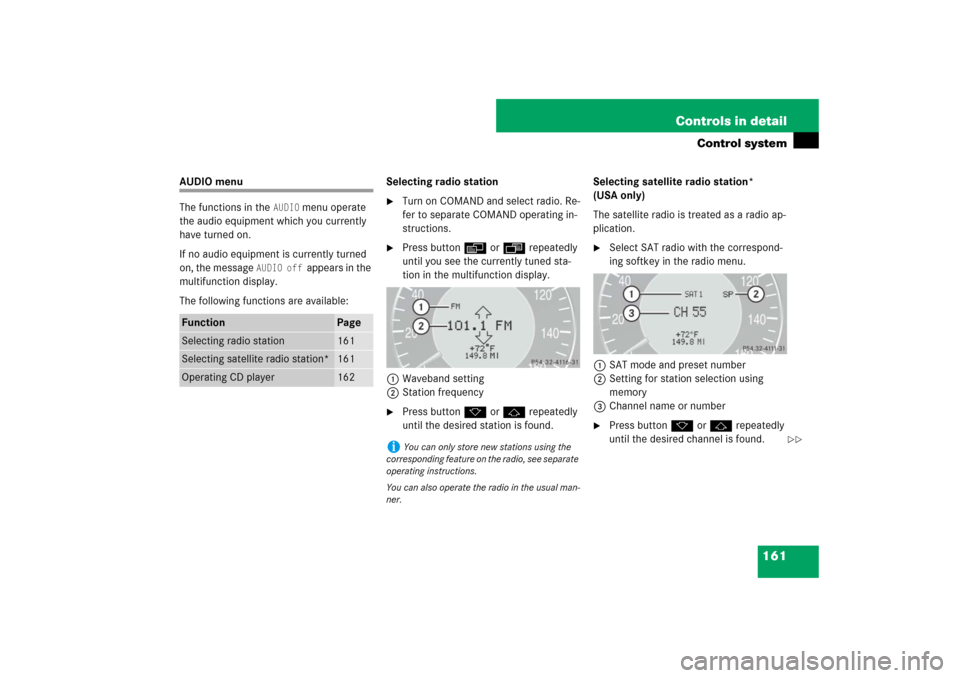 MERCEDES-BENZ E550 4MATIC 2007 W211 Owners Manual 161 Controls in detail
Control system
AUDIO menu
The functions in the 
AUDIO
 menu operate 
the audio equipment which you currently 
have turned on.
If no audio equipment is currently turned 
on, the 