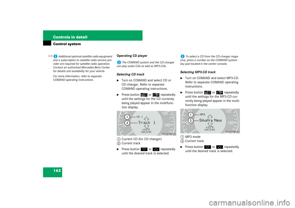 MERCEDES-BENZ E63AMG 2007 W211 Owners Manual 162 Controls in detailControl system
Operating CD player
Selecting CD track
Turn on COMAND and select CD or 
CD changer. Refer to separate 
COMAND operating instructions.

Press buttonè orÿ repeat