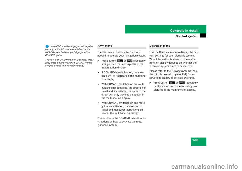 MERCEDES-BENZ E63AMG 2007 W211 Owners Manual 163 Controls in detail
Control system
NAV* menu
The 
NAV 
menu contains the functions 
needed to operate your navigation system.

Press buttonè orÿ repeatedly 
until you see the message 
NAV
 in th