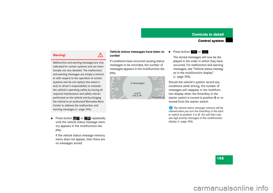 MERCEDES-BENZ E63AMG 2007 W211 Owners Manual 165 Controls in detail
Control system

Press buttonè orÿ repeatedly 
until the vehicle status message mem-
ory appears in the multifunction dis-
play.
If the vehicle status message memory 
menu doe