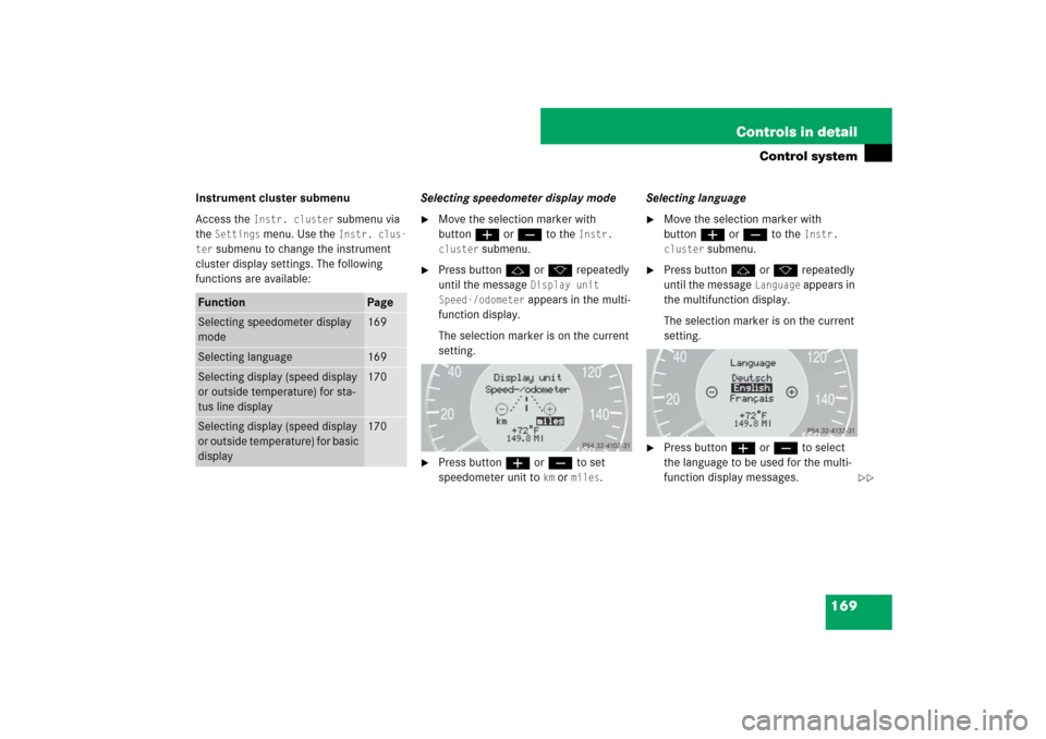 MERCEDES-BENZ E350 4MATIC 2007 W211 Owners Manual 169 Controls in detail
Control system
Instrument cluster submenu
Access the 
Instr. cluster
 submenu via 
the 
Settings
 menu. Use the 
Instr. clus-
ter
 submenu to change the instrument 
cluster disp
