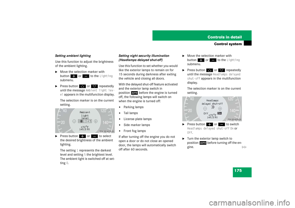 MERCEDES-BENZ E550 4MATIC 2007 W211 Owners Manual 175 Controls in detail
Control system
Setting ambient lighting
Use this function to adjust the brightness 
of the ambient lighting.
Move the selection marker with 
buttonæ orç to the 
Lighting
 
su