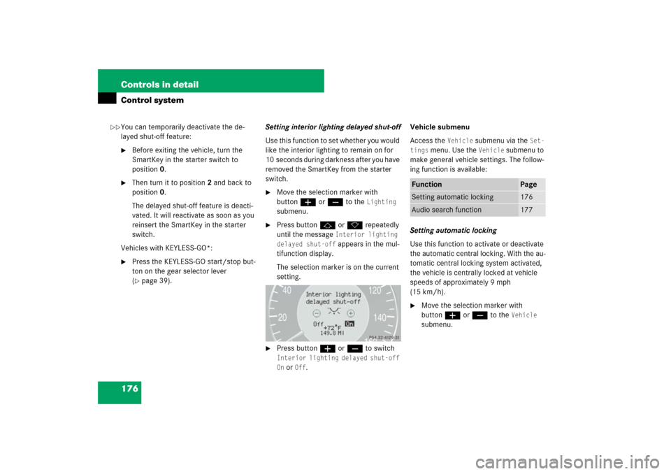 MERCEDES-BENZ E63AMG 2007 W211 Owners Manual 176 Controls in detailControl systemYou can temporarily deactivate the de-
layed shut-off feature:
Before exiting the vehicle, turn the 
SmartKey in the starter switch to 
position0.

Then turn it t