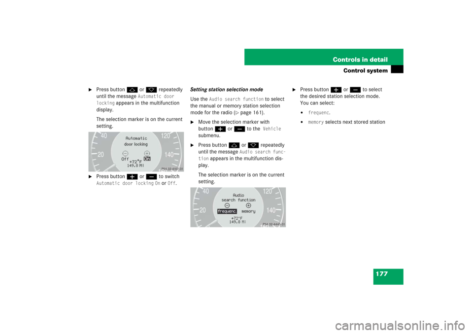 MERCEDES-BENZ E63AMG 2007 W211 Owners Manual 177 Controls in detail
Control system

Press buttonj ork repeatedly 
until the message 
Automatic door 
locking
 appears in the multifunction 
display.
The selection marker is on the current 
setting