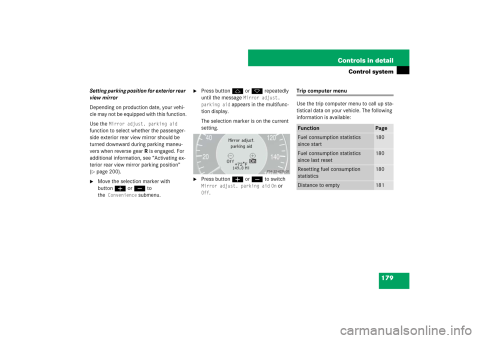 MERCEDES-BENZ E320 BLUETEC 2007 W211 Owners Manual 179 Controls in detail
Control system
Setting parking position for exterior rear 
view mirror
Depending on production date, your vehi-
cle may not be equipped with this function.
Use the 
Mirror adjus