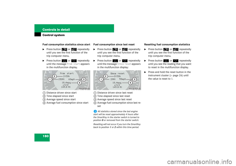 MERCEDES-BENZ E320 BLUETEC 2007 W211 Owners Manual 180 Controls in detailControl systemFuel consumption statistics since start
Press buttonÿ orè repeatedly 
until you see the first function of the 
trip computer menu.

Press buttonj ork repeatedly