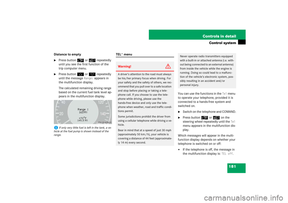 MERCEDES-BENZ E550 4MATIC 2007 W211 Owners Manual 181 Controls in detail
Control system
Distance to empty
Press buttonÿ orè repeatedly 
until you see the first function of the 
trip computer menu.

Press buttonj ork repeatedly 
until the message 