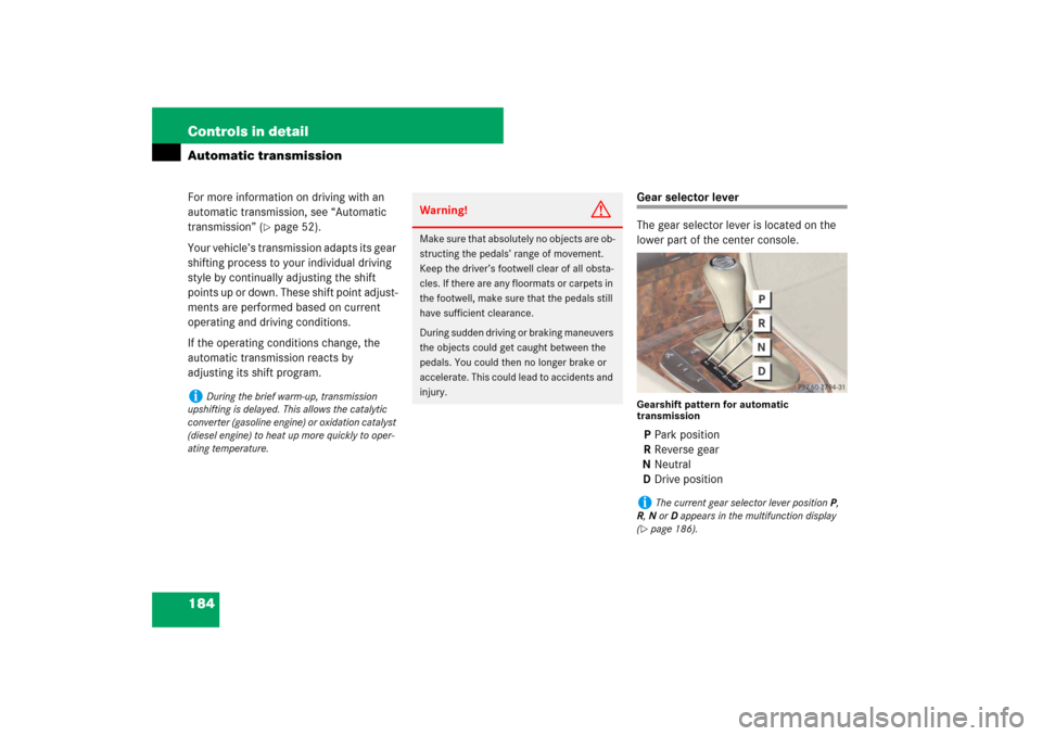 MERCEDES-BENZ E350 4MATIC 2007 W211 Owners Manual 184 Controls in detailAutomatic transmissionFor more information on driving with an 
automatic transmission, see “Automatic 
transmission” (
page 52).
Your vehicle’s transmission adapts its gea