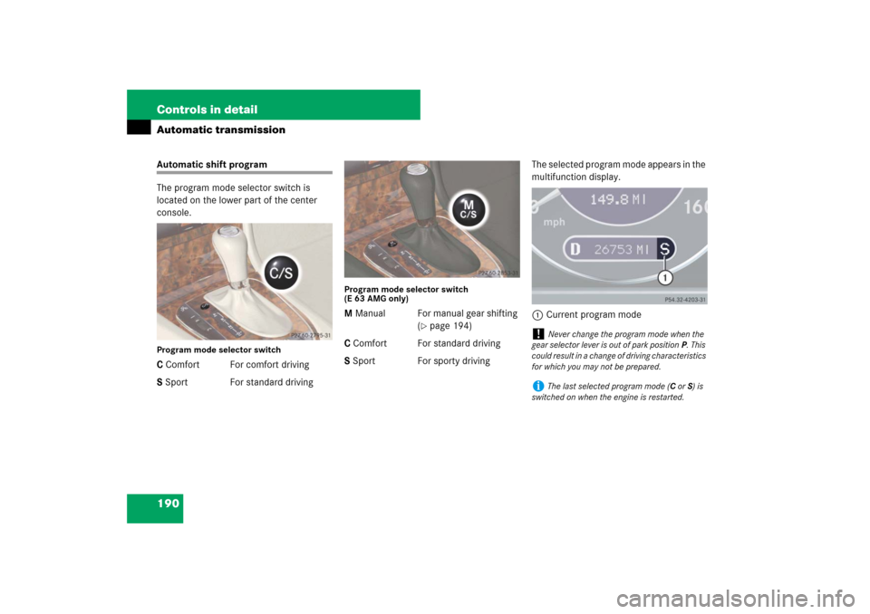MERCEDES-BENZ E320 BLUETEC 2007 W211 Owners Manual 190 Controls in detailAutomatic transmissionAutomatic shift program
The program mode selector switch is 
located on the lower part of the center 
console.Program mode selector switchC Comfort For comf