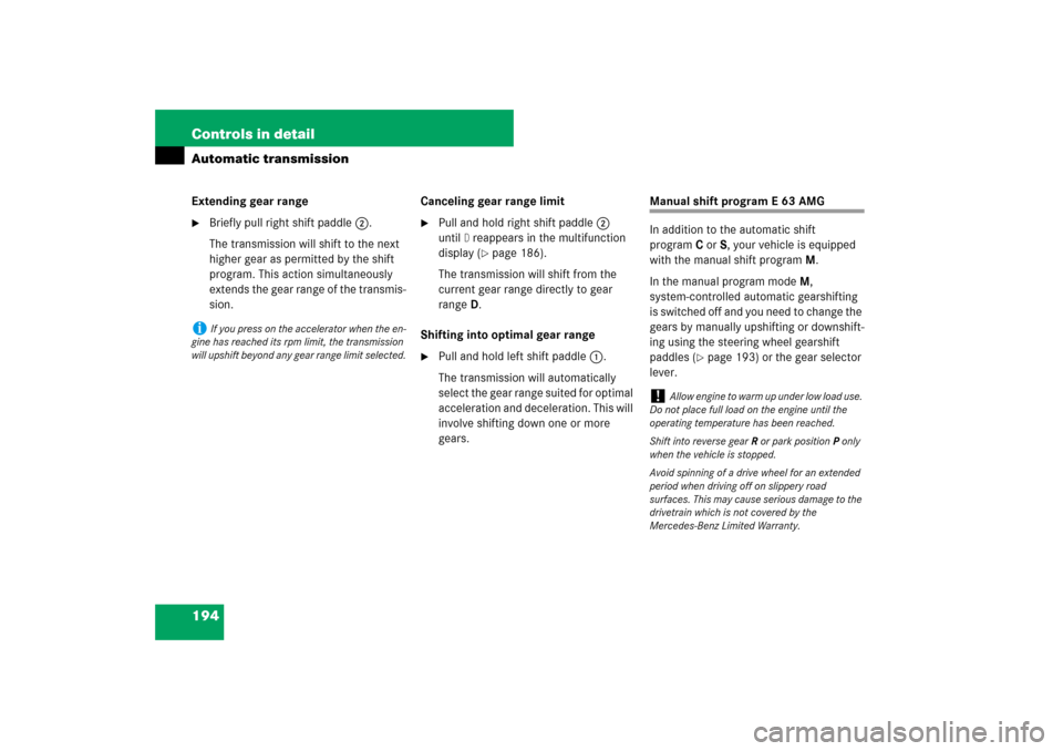 MERCEDES-BENZ E320 BLUETEC 2007 W211 Owners Manual 194 Controls in detailAutomatic transmissionExtending gear range
Briefly pull right shift paddle2.
The transmission will shift to the next 
higher gear as permitted by the shift 
program. This action