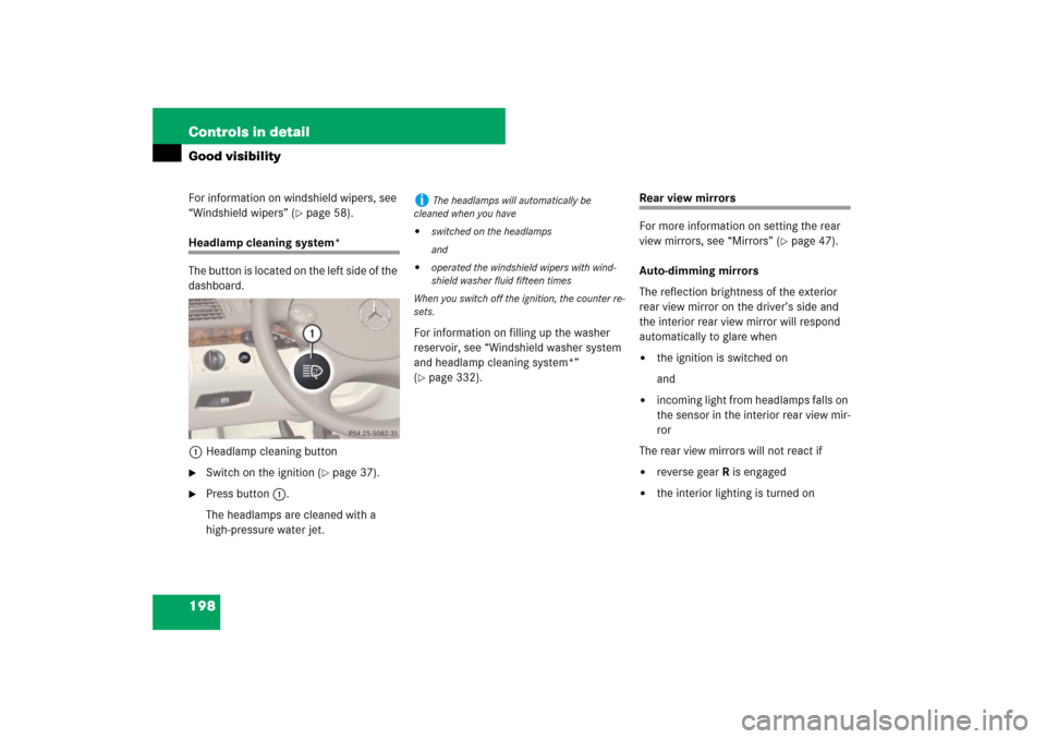 MERCEDES-BENZ E320 BLUETEC 2007 W211 Owners Manual 198 Controls in detailGood visibilityFor information on windshield wipers, see 
“Windshield wipers” (
page 58).
Headlamp cleaning system*
The button is located on the left side of the 
dashboard.
