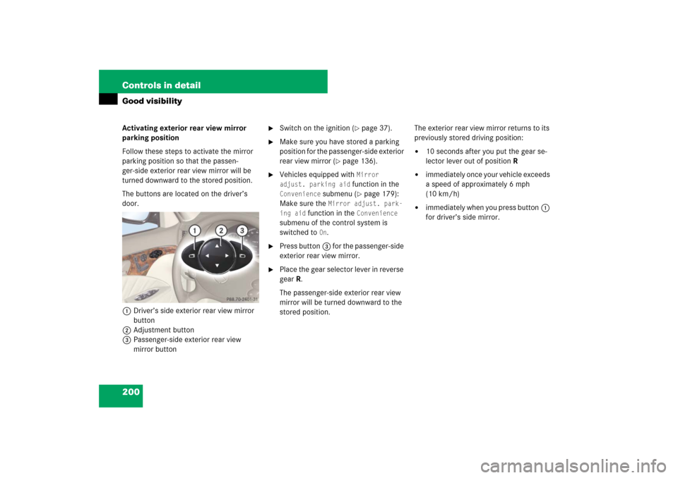MERCEDES-BENZ E550 4MATIC 2007 W211 Owners Manual 200 Controls in detailGood visibilityActivating exterior rear view mirror 
parking position
Follow these steps to activate the mirror 
parking position so that the passen-
ger-side exterior rear view 
