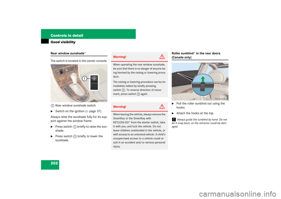 MERCEDES-BENZ E320 BLUETEC 2007 W211 Service Manual 202 Controls in detailGood visibilityRear window sunshade*
The switch is located in the center console.
1Rear window sunshade switch
Switch on the ignition (
page 37).
Always raise the sunshade full