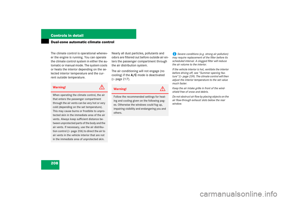 MERCEDES-BENZ E550 4MATIC 2007 W211 Owners Manual 208 Controls in detailDual-zone automatic climate controlThe climate control is operational whenev-
er the engine is running. You can operate 
the climate control system in either the au-
tomatic or m