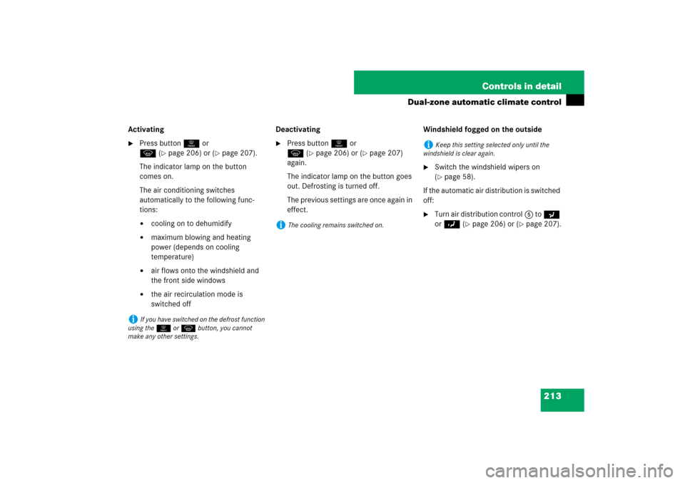 MERCEDES-BENZ E550 4MATIC 2007 W211 Owners Manual 213 Controls in detail
Dual-zone automatic climate control
Activating
Press button0 or 
P(
page 206) or (
page 207).
The indicator lamp on the button 
comes on.
The air conditioning switches 
autom