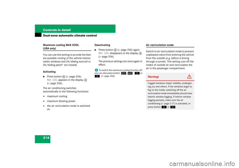 MERCEDES-BENZ E550 4MATIC 2007 W211 Owners Manual 214 Controls in detailDual-zone automatic climate controlMaximum cooling MAX COOL (USA only)
You can use this setting to provide the fast-
est possible cooling of the vehicle interior 
(when windows a