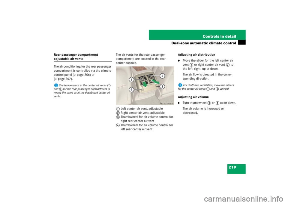 MERCEDES-BENZ E550 4MATIC 2007 W211 Owners Manual 219 Controls in detail
Dual-zone automatic climate control
Rear passenger compartment adjustable air vents
The air conditioning for the rear passenger 
compartment is controlled via the climate 
contr