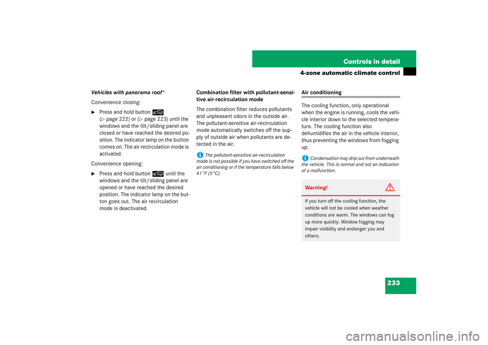 MERCEDES-BENZ E550 4MATIC 2007 W211 Owners Manual 233 Controls in detail
4-zone automatic climate control
Vehicles with panorama roof*
Convenience closing:
Press and hold button, 
(page 222) or (
page 223) until the 
windows and the tilt/sliding p