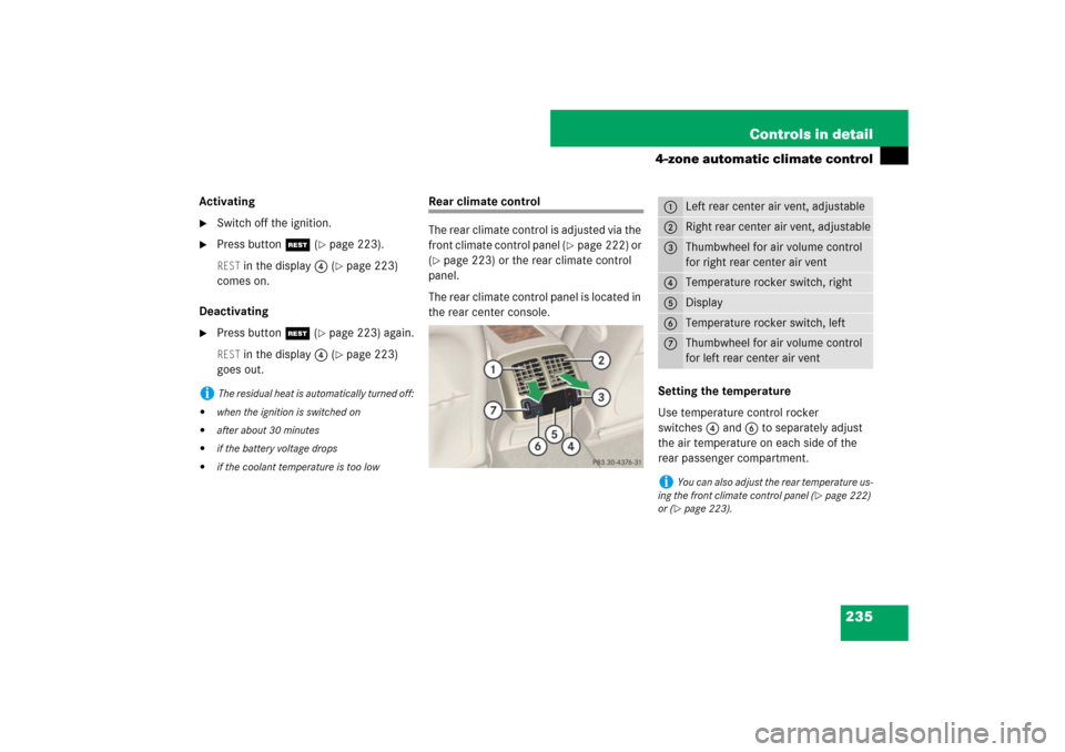 MERCEDES-BENZ E63AMG 2007 W211 Owners Manual 235 Controls in detail
4-zone automatic climate control
Activating
Switch off the ignition.

Press buttonT (
page 223).
REST
 in the display4 (
page 223) 
comes on.
Deactivating

Press buttonT (
