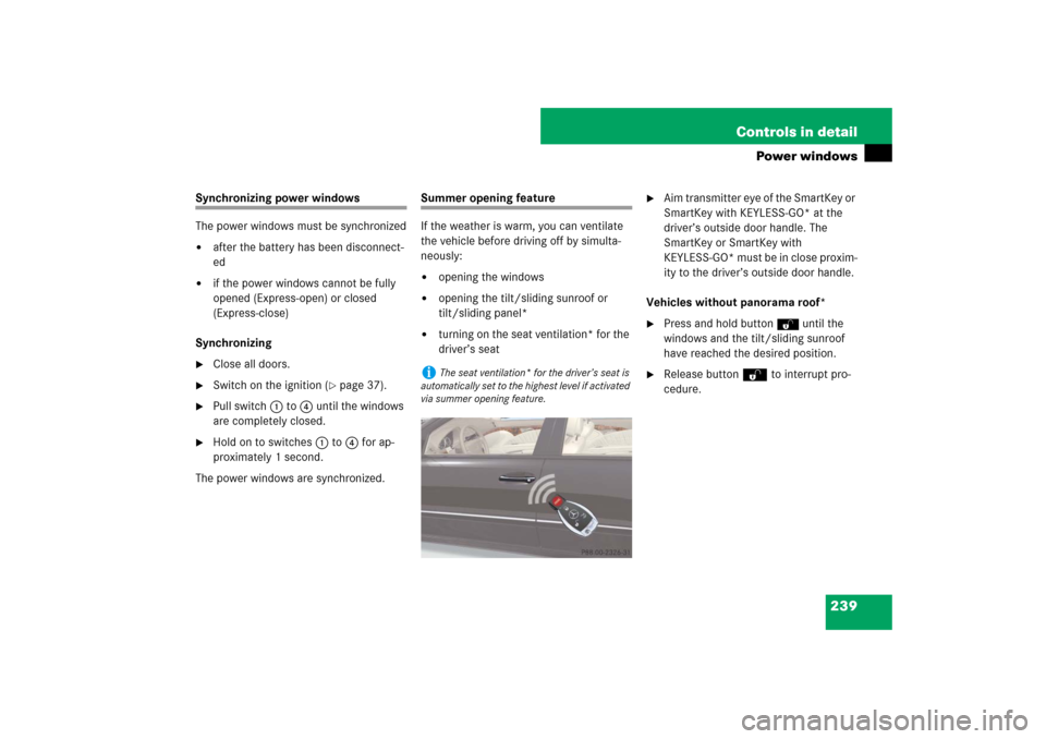MERCEDES-BENZ E550 4MATIC 2007 W211 Owners Manual 239 Controls in detail
Power windows
Synchronizing power windows
The power windows must be synchronized
after the battery has been disconnect-
ed

if the power windows cannot be fully 
opened (Expre