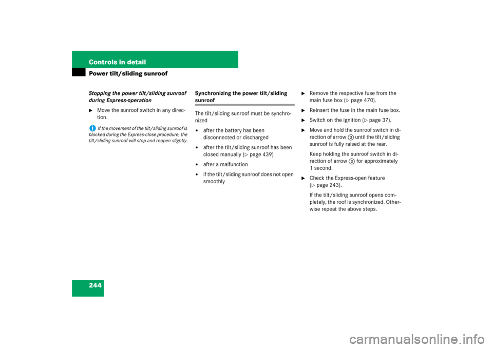 MERCEDES-BENZ E350 4MATIC 2007 W211 Owners Manual 244 Controls in detailPower tilt/sliding sunroofStopping the power tilt/sliding sunroof 
during Express-operation
Move the sunroof switch in any direc-
tion.Synchronizing the power tilt/sliding 
sunr