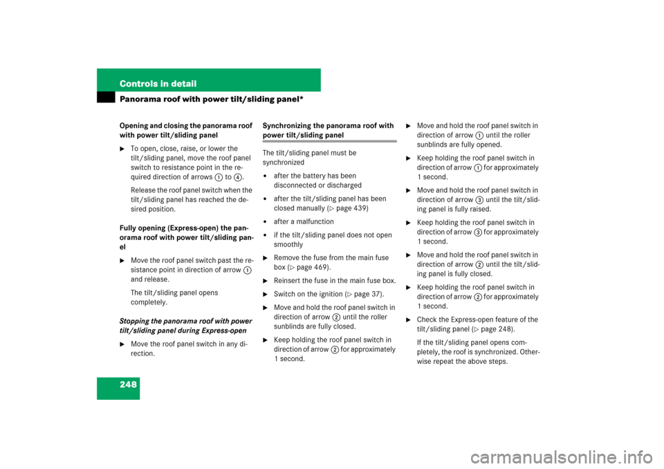 MERCEDES-BENZ E350 4MATIC 2007 W211 Owners Manual 248 Controls in detailPanorama roof with power tilt/sliding panel*Opening and closing the panorama roof 
with power tilt/sliding panel
To open, close, raise, or lower the 
tilt/sliding panel, move th