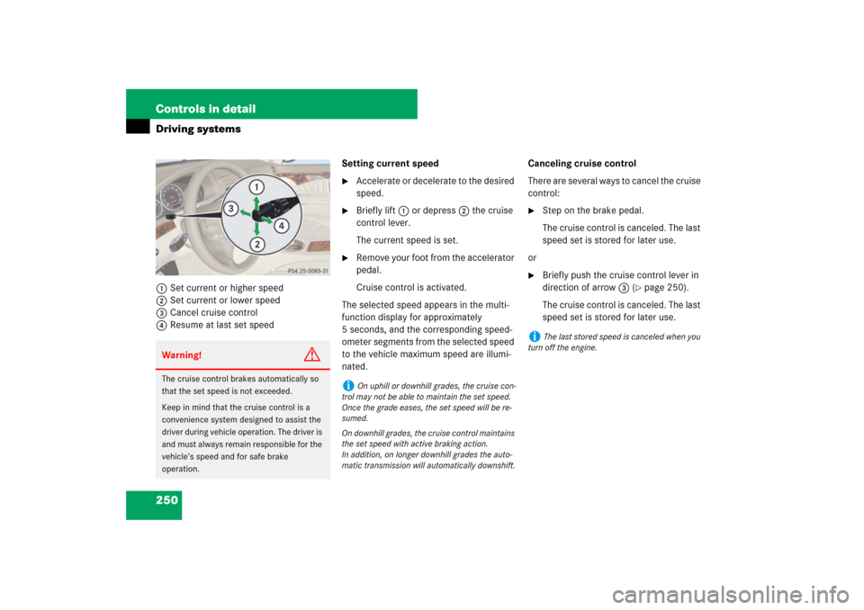 MERCEDES-BENZ E550 4MATIC 2007 W211 Owners Manual 250 Controls in detailDriving systems1Set current or higher speed
2Set current or lower speed
3Cancel cruise control
4Resume at last set speedSetting current speed

Accelerate or decelerate to the de