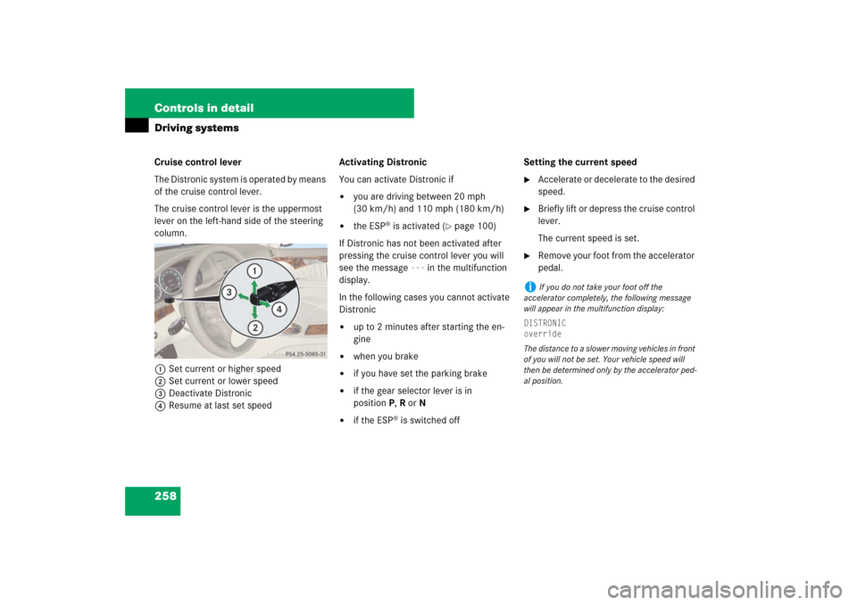 MERCEDES-BENZ E550 4MATIC 2007 W211 Owners Manual 258 Controls in detailDriving systemsCruise control lever
The Distronic system is operated by means 
of the cruise control lever.
The cruise control lever is the uppermost 
lever on the left-hand side
