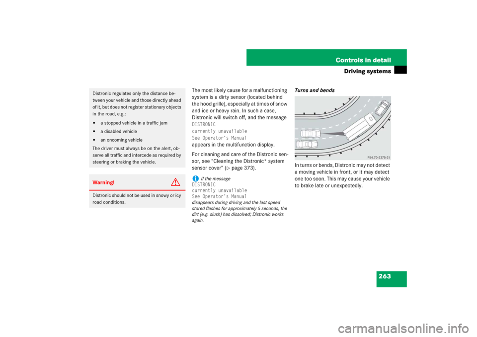 MERCEDES-BENZ E63AMG 2007 W211 Owners Manual 263 Controls in detail
Driving systems
The most likely cause for a malfunctioning 
system is a dirty sensor (located behind 
the hood grille), especially at times of snow 
and ice or heavy rain. In su