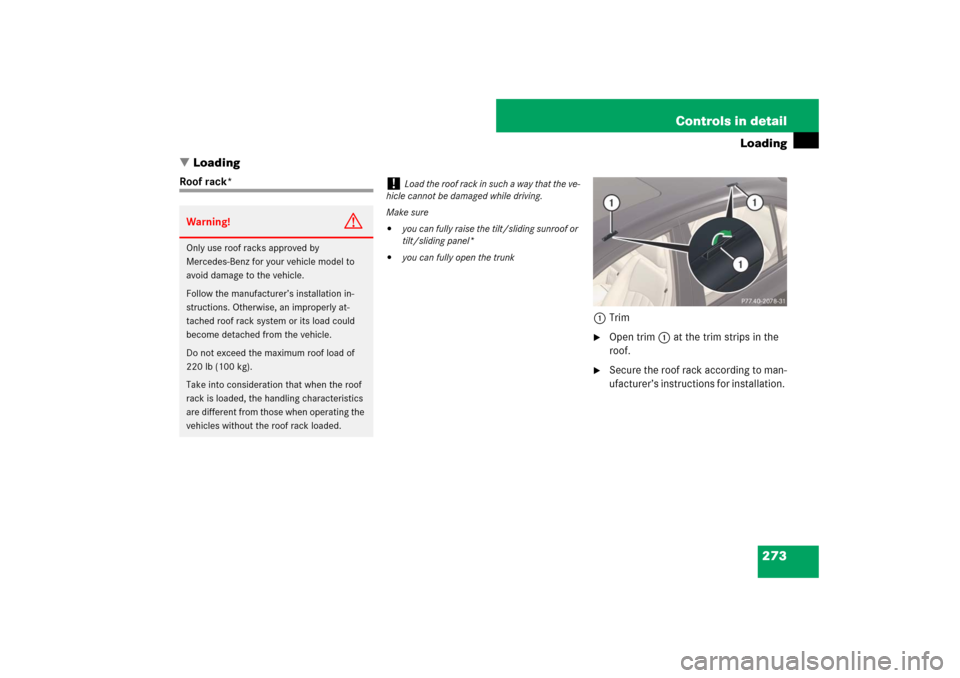 MERCEDES-BENZ E63AMG 2007 W211 Owners Manual 273 Controls in detail
Loading
Loading
Roof rack*
1Trim

Open trim1 at the trim strips in the 
roof. 

Secure the roof rack according to man-
ufacturer’s instructions for installation. 
Warning!
