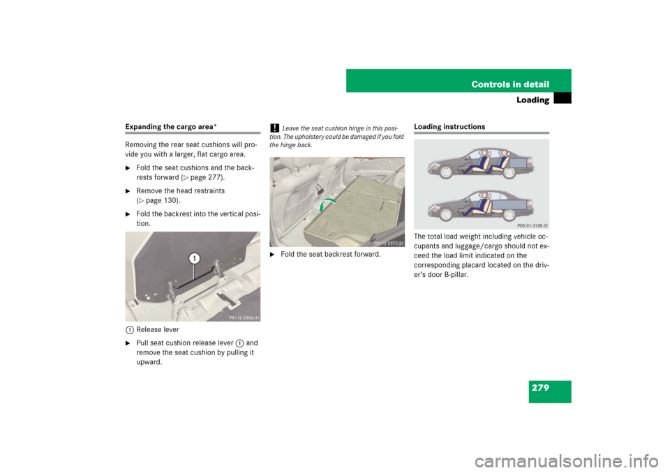 MERCEDES-BENZ E550 4MATIC 2007 W211 Owners Manual 279 Controls in detail
Loading
Expanding the cargo area*
Removing the rear seat cushions will pro-
vide you with a larger, flat cargo area.
Fold the seat cushions and the back-
rests forward (
page 