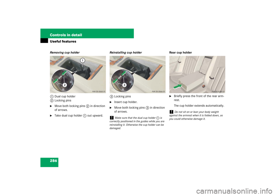 MERCEDES-BENZ E320 BLUETEC 2007 W211 Owners Manual 286 Controls in detailUseful featuresRemoving cup holder
1Dual cup holder
2Locking pins
Move both locking pins2 in direction 
of arrows.

Take dual cup holder1 out upward.Reinstalling cup holder
3Lo