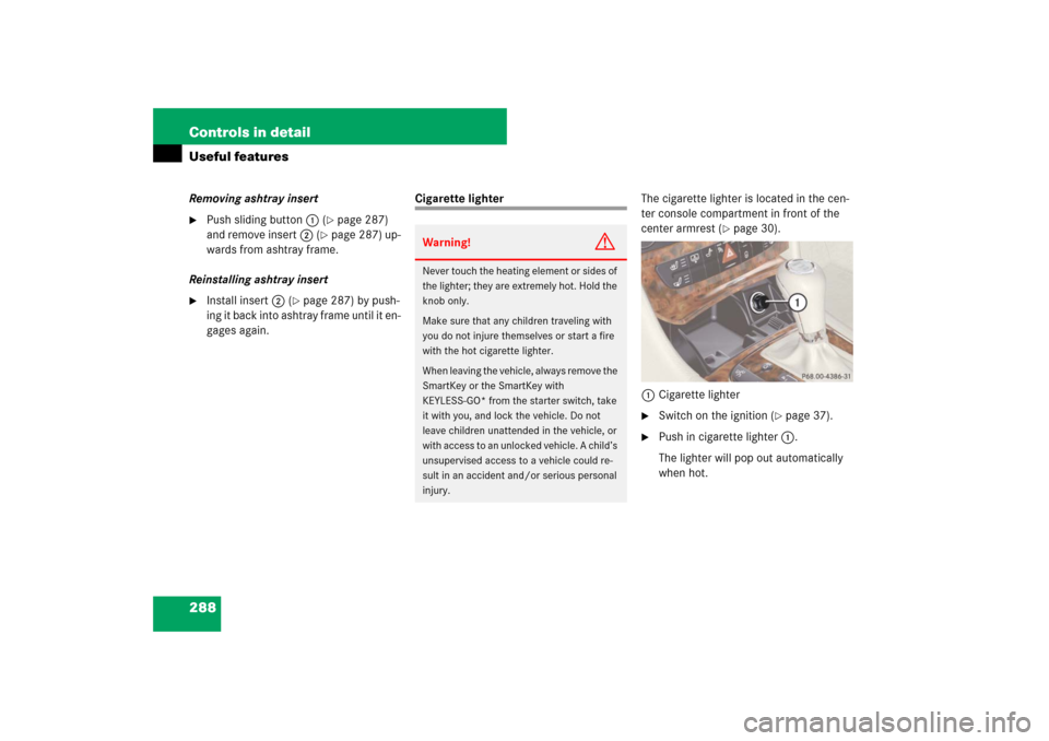 MERCEDES-BENZ E63AMG 2007 W211 Owners Manual 288 Controls in detailUseful featuresRemoving ashtray insert
Push sliding button1 (
page 287) 
and remove insert2 (
page 287) up-
wards from ashtray frame.
Reinstalling ashtray insert

Install ins