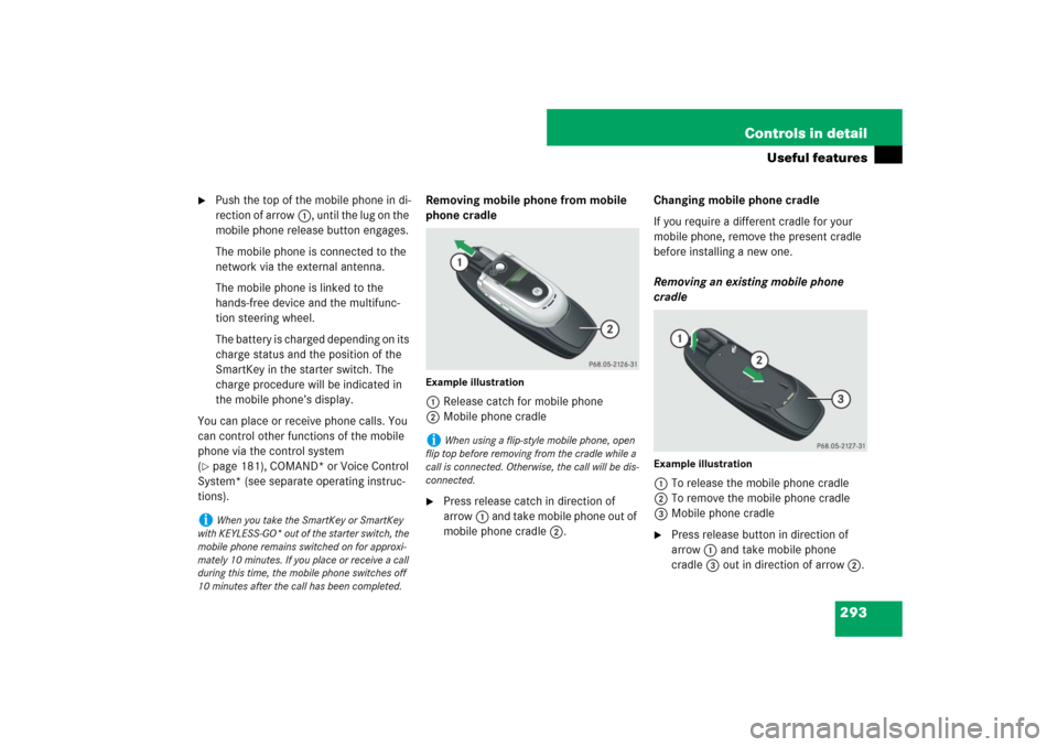 MERCEDES-BENZ E320 BLUETEC 2007 W211 Owners Manual 293 Controls in detail
Useful features

Push the top of the mobile phone in di-
rection of arrow1, until the lug on the 
mobile phone release button engages.
The mobile phone is connected to the 
net