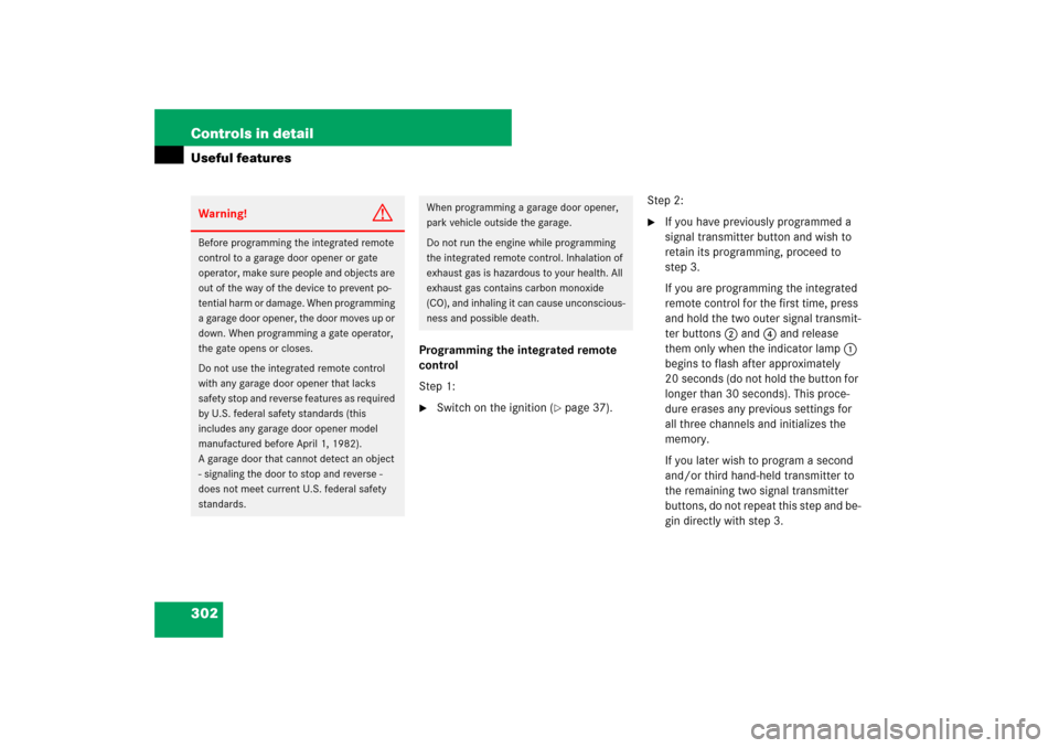 MERCEDES-BENZ E320 BLUETEC 2007 W211 User Guide 302 Controls in detailUseful features
Programming the integrated remote 
control
Step 1:
Switch on the ignition (
page 37).Step 2:

If you have previously programmed a 
signal transmitter button an