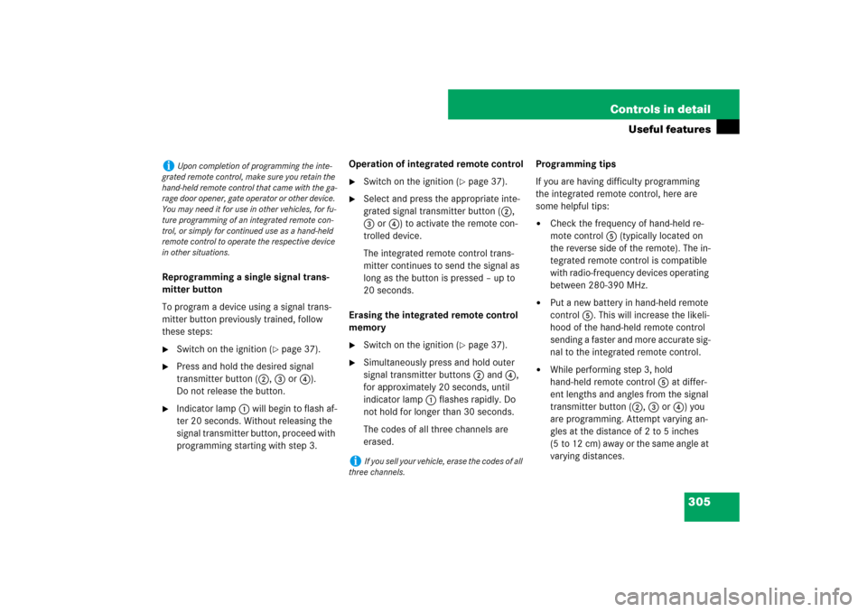 MERCEDES-BENZ E320 BLUETEC 2007 W211 Owners Manual 305 Controls in detail
Useful features
Reprogramming a single signal trans-
mitter button
To program a device using a signal trans-
mitter button previously trained, follow 
these steps:
Switch on th
