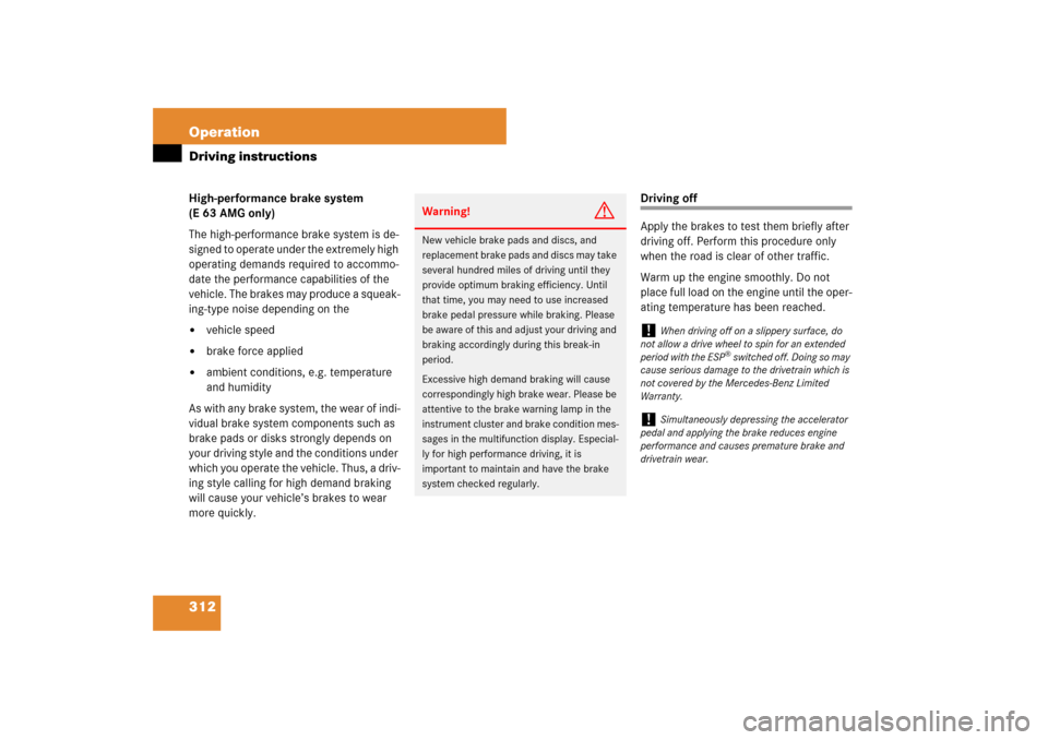 MERCEDES-BENZ E63AMG 2007 W211 Owners Manual 312 OperationDriving instructionsHigh-performance brake system 
(E 63 AMG only)
The high-performance brake system is de-
signed to operate under the extremely high 
operating demands required to accom