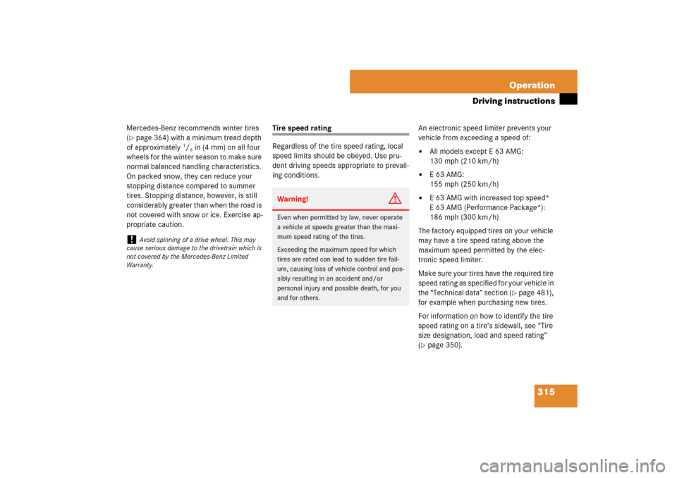 MERCEDES-BENZ E63AMG 2007 W211 Owners Manual 315 Operation
Driving instructions
Mercedes-Benz recommends winter tires 
(page 364) with a minimum tread depth 
of approximately 
1/6 in (4 mm) on all four 
wheels for the winter season to make sure