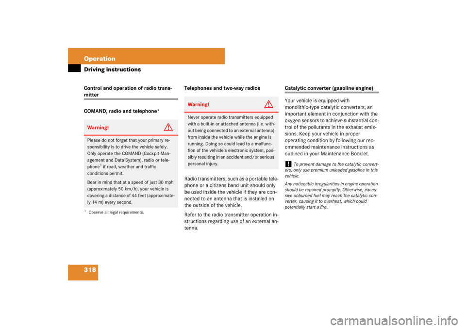 MERCEDES-BENZ E320 BLUETEC 2007 W211 Owners Manual 318 OperationDriving instructionsControl and operation of radio trans-mitter
COMAND, radio and telephone*Telephones and two-way radios
Radio transmitters, such as a portable tele-
phone or a citizens 