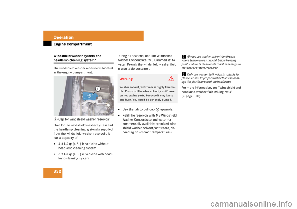 MERCEDES-BENZ E320 BLUETEC 2007 W211 Owners Manual 332 OperationEngine compartmentWindshield washer system and headlamp cleaning system*
The windshield washer reservoir is located 
in the engine compartment.
1Cap for windshield washer reservoir
Fluid 