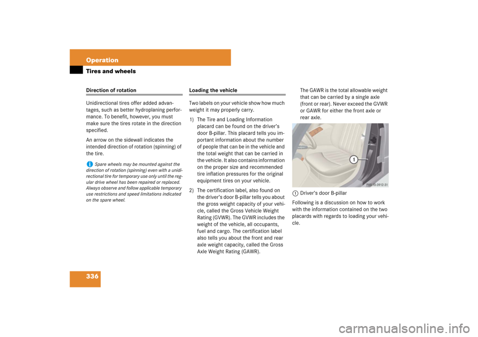 MERCEDES-BENZ E63AMG 2007 W211 Owners Manual 336 OperationTires and wheelsDirection of rotation
Unidirectional tires offer added advan-
tages, such as better hydroplaning perfor-
mance. To benefit, however, you must 
make sure the tires rotate i