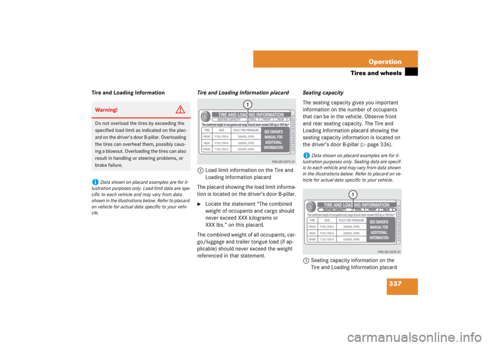 MERCEDES-BENZ E350 4MATIC 2007 W211 Owners Manual 337 Operation
Tires and wheels
Tire and Loading InformationTire and Loading Information placard
1Load limit information on the Tire and 
Loading Information placard
The placard showing the load limit 