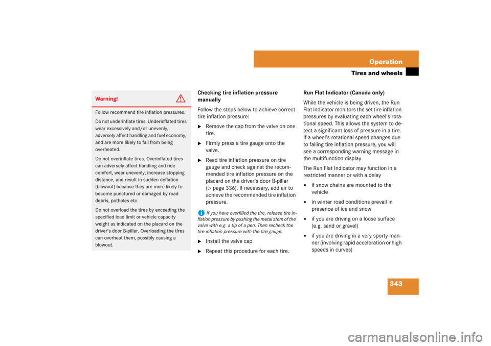 MERCEDES-BENZ E550 4MATIC 2007 W211 Owners Manual 343 Operation
Tires and wheels
Checking tire inflation pressure 
manually
Follow the steps below to achieve correct 
tire inflation pressure:
Remove the cap from the valve on one 
tire.

Firmly pres