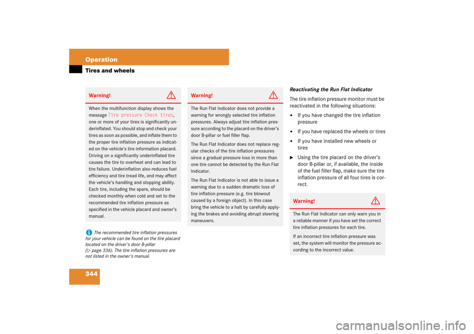 MERCEDES-BENZ E550 4MATIC 2007 W211 Owners Manual 344 OperationTires and wheels
Reactivating the Run Flat Indicator
The tire inflation pressure monitor must be 
reactivated in the following situations:
If you have changed the tire inflation 
pressur